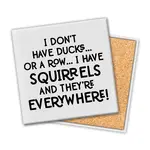 Coaster - I Have Squirrels