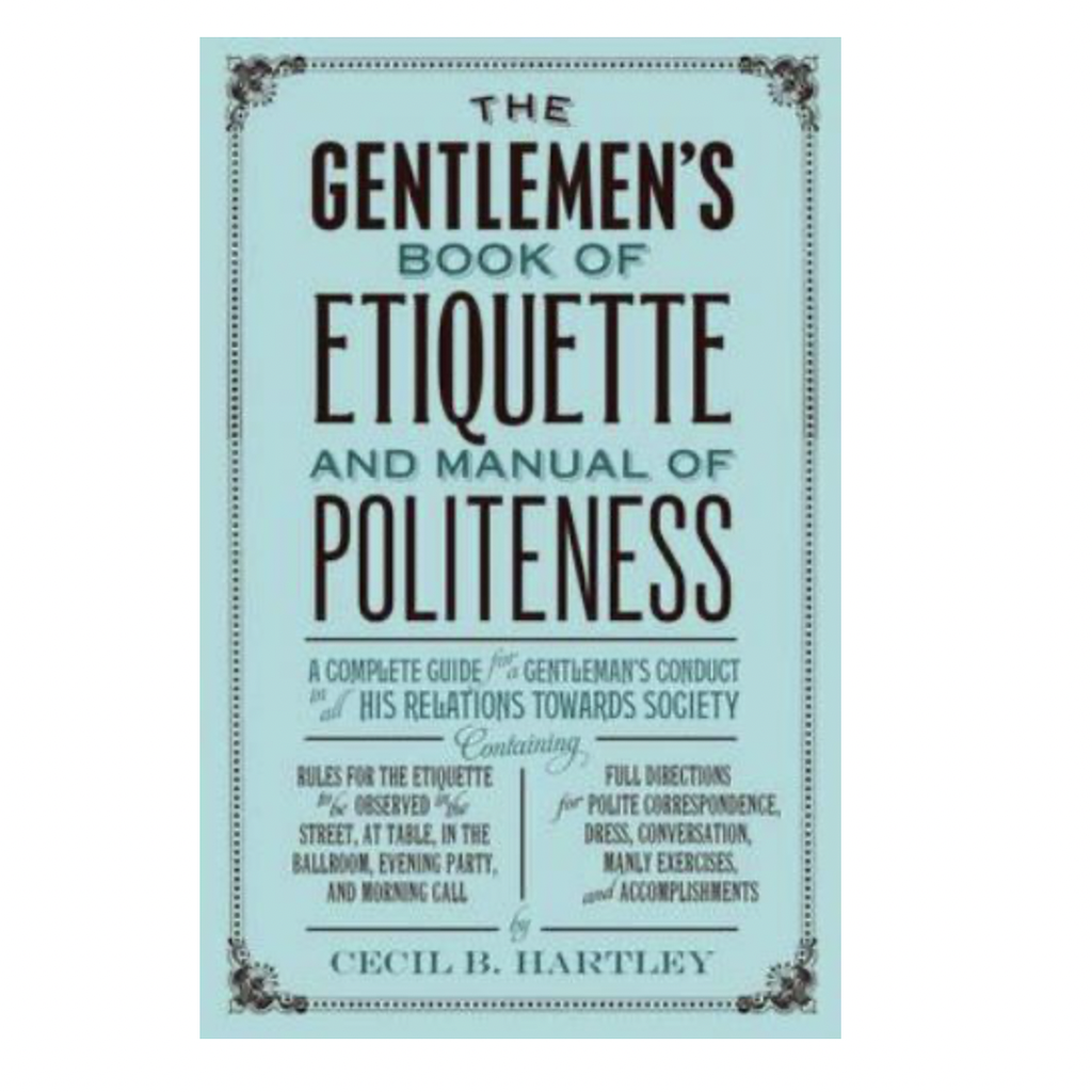 The Gentleman’s Book of Etiquette and Manual of Politeness