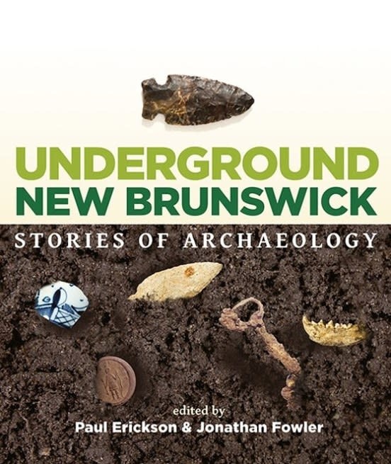 UNDERGROUND NEW BRUNSWICK STORIES OF ARCHAEOLOGY