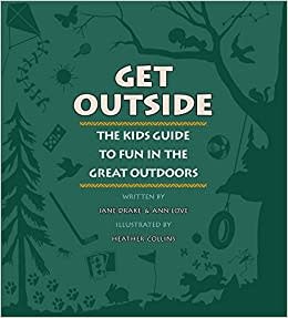 GET OUTSIDE The Kids Guide to Fun in the Great Outdoors
