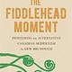 THE FIDDLEHEAD MOMENT