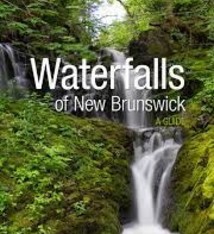 WATERFALLS OF NEW BRUNSWICK  2ND EDITION