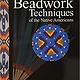 BEADWORK TECHNIQUES OF THE NATIVE AMERICANS
