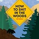 HOW TO SHIT IN THE WOODS