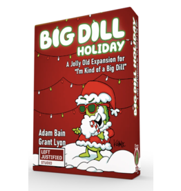 Left Justified I'm Kind of a Big Dill: A Big Dill Holiday Expansion