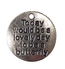 Round Today would be a lovely day to be a butterfly Charm 20mm 3pcs.