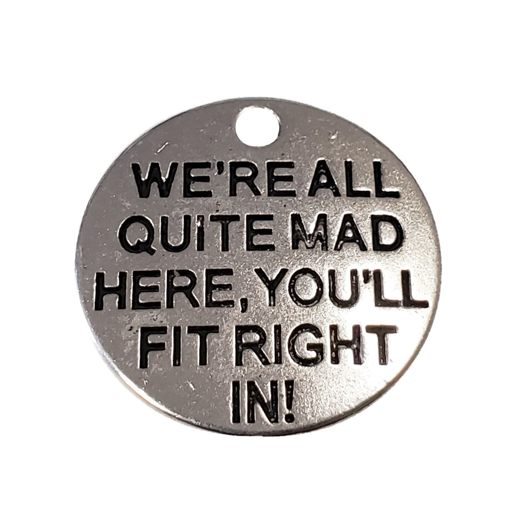 Round We're all quite mad here, you'll fit right in! Charm 20mm 3pcs.