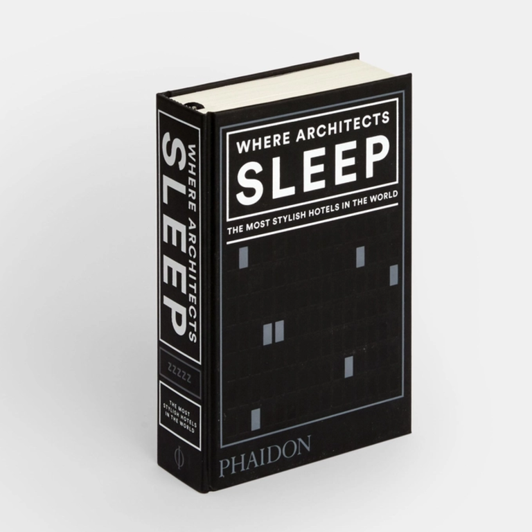 PHAIDON PRESS HACHETTE BOOK GROUP Where Architects Sleep: The Most Stylish Hotels in the World