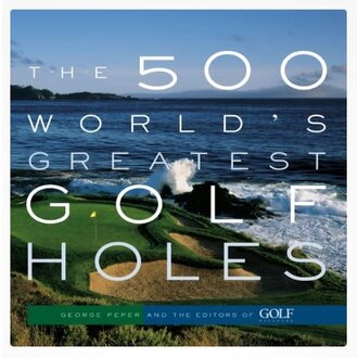 HACHETTE BOOK GROUP The 500 Worlds Greatest Golf Holes