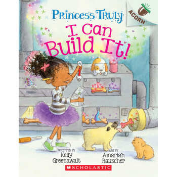 Scholastic PRINCESS TRULY #3: I CAN BUILD IT!