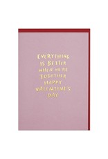 Valentine's Day - Everything Is Better