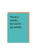 Ohh Deer Just Because - You're My Weirdo