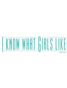  I KNOW WHAT GIRLS LIKE STICKER