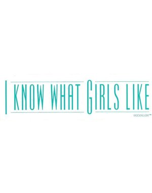  I KNOW WHAT GIRLS LIKE STICKER