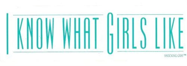 I KNOW WHAT GIRLS LIKE STICKER