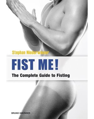 BRUNO GMUNDER VERLAG FIST ME! THE COMPLETE GUIDE TO FISTING
