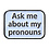 YUJEAN ASK ABOUT MY PRONOUNS ENAMEL PIN