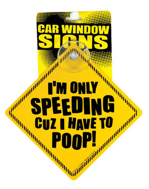 KALAN I'M ONLY SPEEDING CUZ I HAVE TO POOP CAR WINDOW SIGN