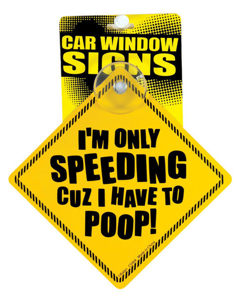 KALAN I'M ONLY SPEEDING CUZ I HAVE TO POOP CAR WINDOW SIGN