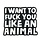GEEKY AND KINKY FUCK YOU LIKE AN ANIMAL ENAMEL PIN