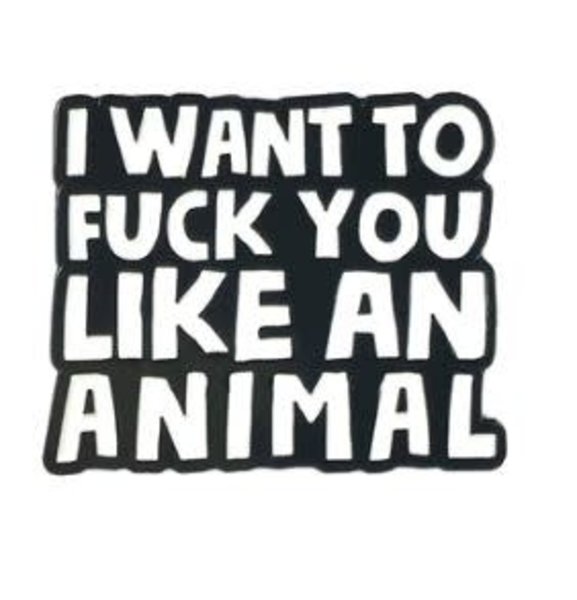 GEEKY AND KINKY FUCK YOU LIKE AN ANIMAL ENAMEL PIN