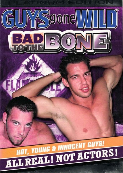 GUYS GONE WILD: BAD TO THE BONE