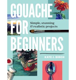Gouache for Beginners by Kate Jarvik Birch