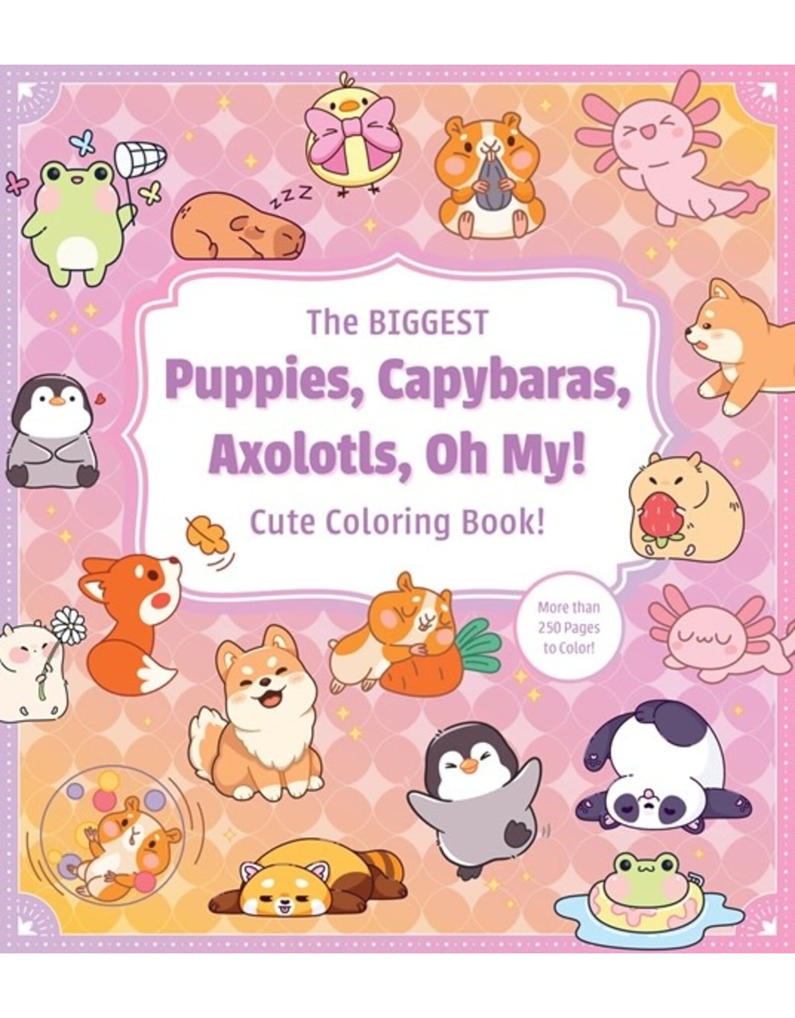 The Biggest Puppies, Capybaras, Axolotls, Oh My! Cute Coloring Book