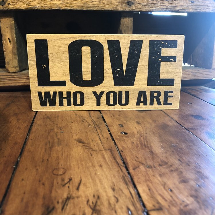 “Love Who You Are”  Small Wooden Sign