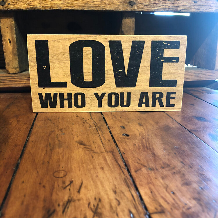 “Love Who You Are”  Small Wooden Sign