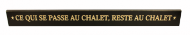 Affiche en bois -  Ce qui se passe au chalet, reste au chalet