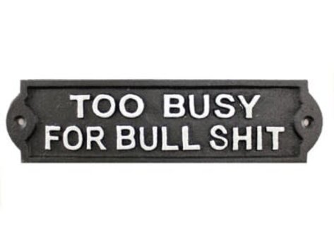 Plaque en fonte - Too busy for bull shit