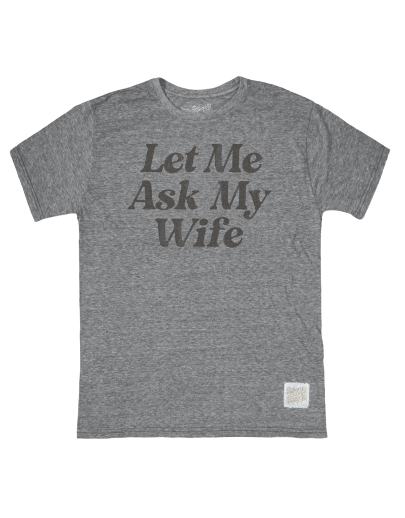 Retro Brand Retro Brand Let Me Ask My Wife T Shirt