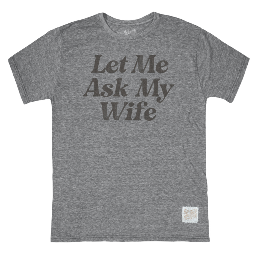 Retro Brand Retro Brand Let Me Ask My Wife Tee