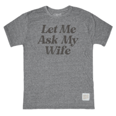 Retro Brand Retro Brand Let Me Ask My Wife Tee