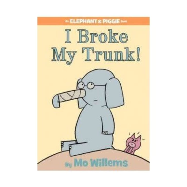 I Broke My Trunk! Elephant & Piggie