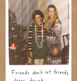 Faire/Visual Treats CARD-HUMOR "FRIENDS DON'T LET FRIENDS DRESS DRUNK"