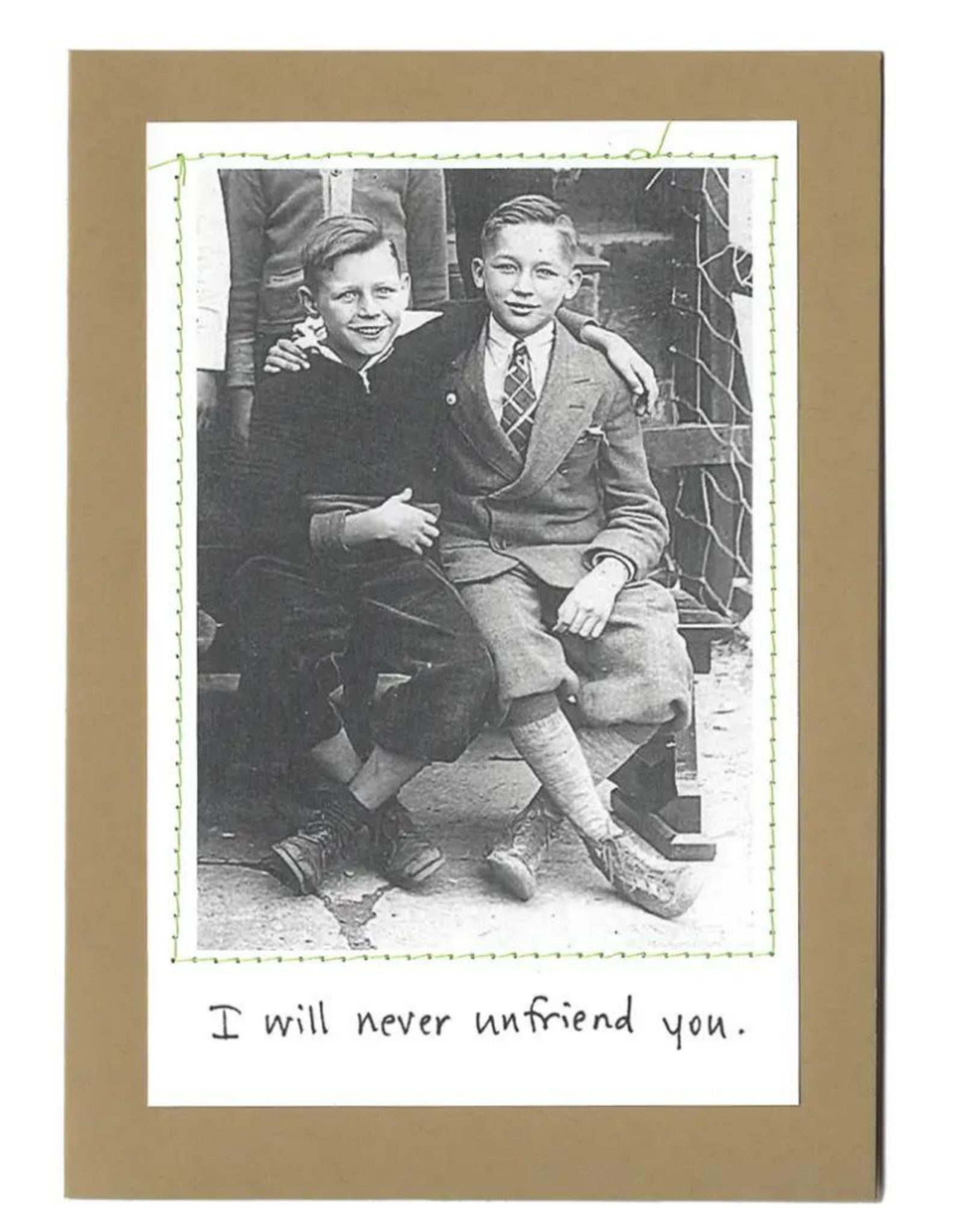 Faire/Visual Treats CARD-HUMOR " I'LL NEVER UNFRIEND YOU/BOYS"