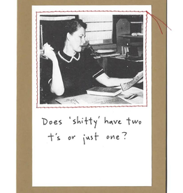 Faire/Visual Treats CARD-HUMOR "DOES SHITTY HAVE TWO T'S OR JUST ONE?"