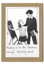 Faire/Visual Treats CARD-HUMOR "MOMMY IS IN THE TEACHERS LOUNGE"