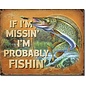 Novelty  Metal Tin Sign 12.5"Wx16"H Probably Fishin Novelty Tin Sign