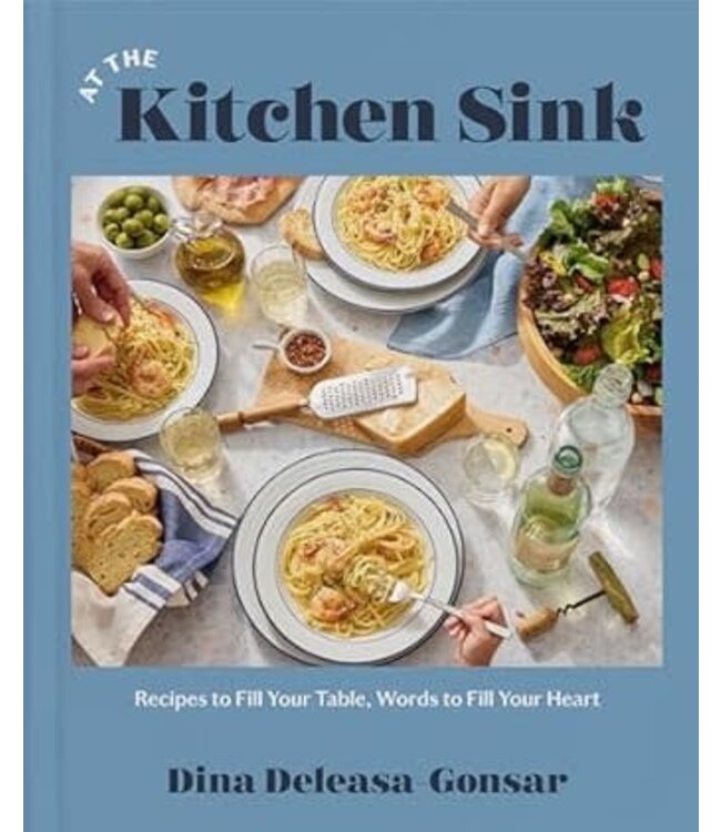 At the Kitchen Sink: Recipes to Fill Your Table, Words to Fill Your Heart