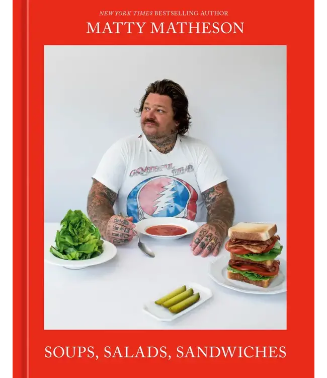 Matty Matheson: Soups, Salads, Sandwiches: A Cookbook