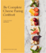 Quarto The Complete Cheese Pairing Cookbook