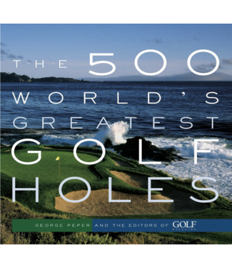 The 500 World's Greatest Golf Holes The 500 World's Greatest Golf Holes