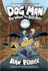 Scholastic Pilkey- Dog Man For Whom The Ball Rolls Vol 7