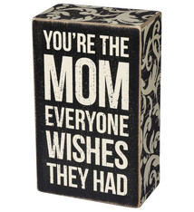Primitives By Kathy You Are The Mom Everyone Wishes They Had Box Sign