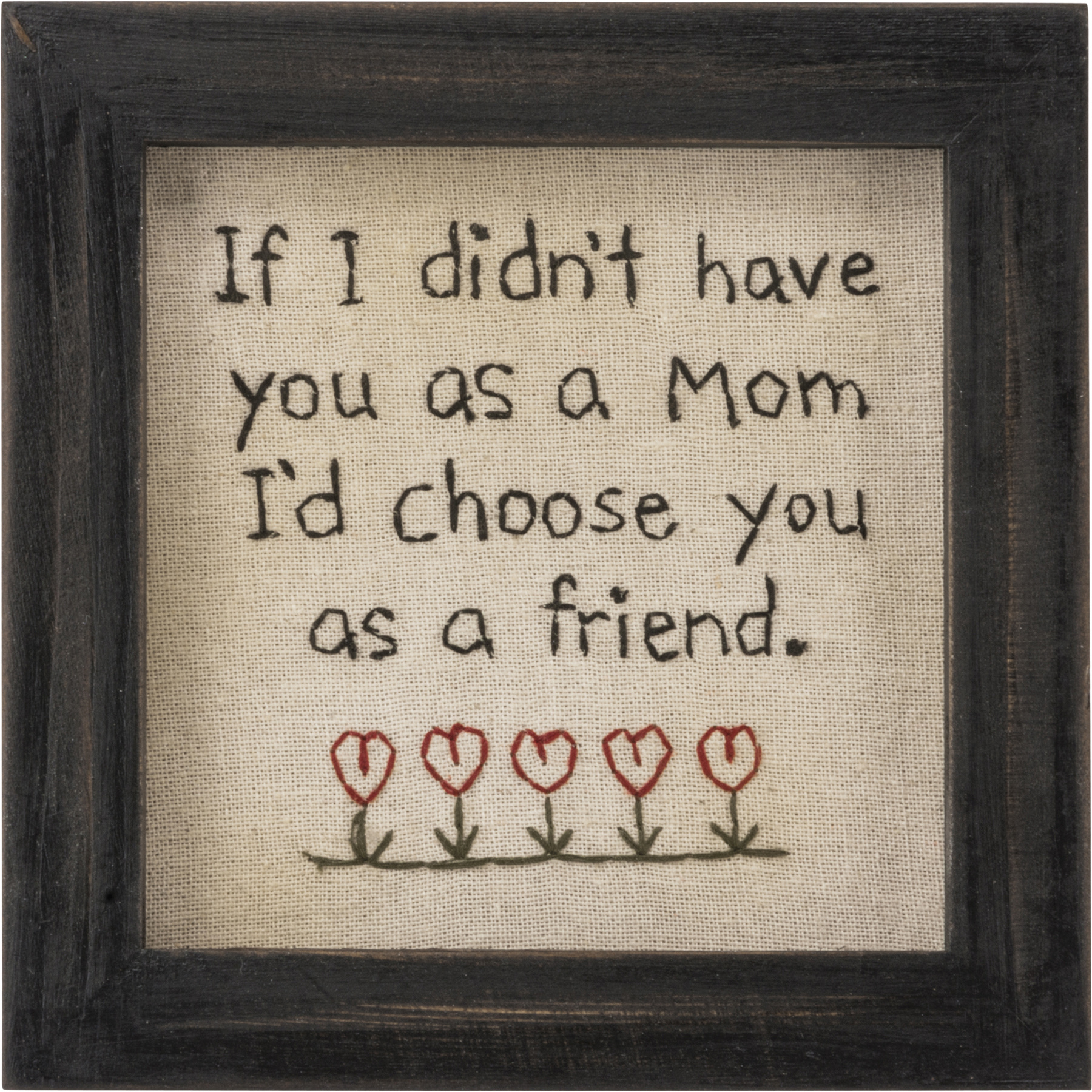 Primitives By Kathy Stitchery - Mom I'd Choose You As A Friend