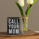 Primitives By Kathy CALL YOUR MOM BOX SIGN