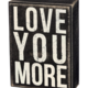 Primitives By Kathy LOVE YOU MORE SIGN